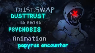 [DUSTTRUST]PSYCHOSIS animation  - papyrus encounter