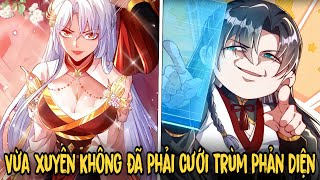 FULL BỘ | Vừa Xuyên Không Đã Phải Cưới Trùm Phản Diện | Review Truyện
