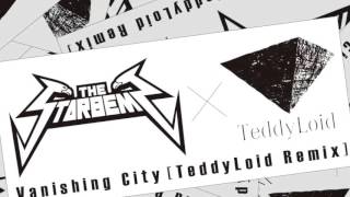 THE STARBEMS – Vanishing City(TeddyLoid Remix)