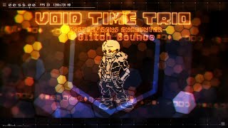 【Void Time Trio】- [ Gaster!Sans Encounter ] 『 Glitch Bounce 』