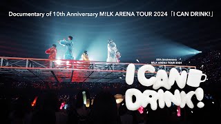 Documentary of 10th Anniversary M!LK ARENA TOUR 2024「I CAN DRINK!」(Official Teaser)